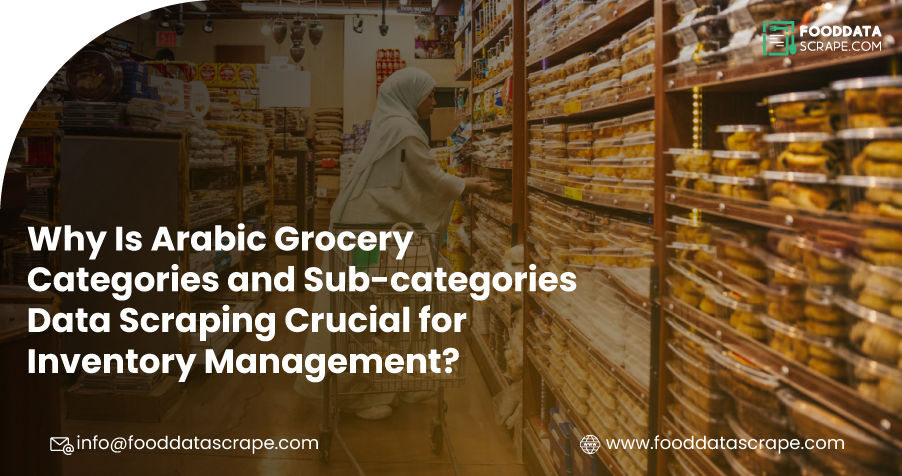 Why-Is-Arabic-Grocery-Categories-and-Sub-categories-Data-Scraping-Crucial-for-Inventory-Management