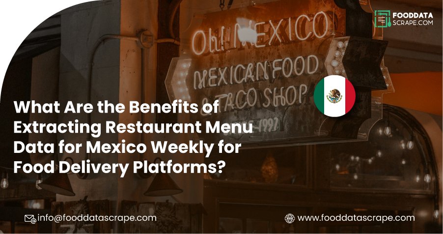 What-Are-the-Benefits-of-Extracting-Restaurant-Menu-Data-for-Mexico-Weekly-for-Food