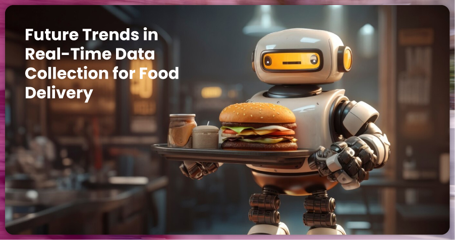 Future-Trends-in-Real-Time-Data-Collection-for-Food-Delivery