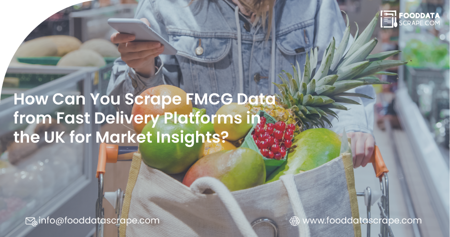 How-Can-You-Scrape-FMCG-Data-from-Fast-Delivery-Platforms-in-the-UK-for-Market-Insights