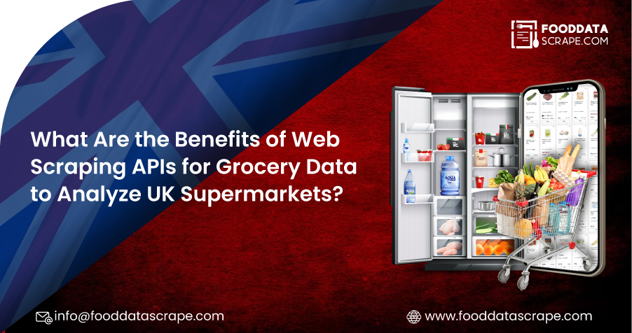 What-Are-the-Benefits-of-Web-Scraping-APIs-for-Grocery-Data-to-Analyze-UK-Supermarkets